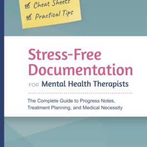 Stress-Free Documentation for Mental Health Therapists: The Complete Guide to Progress Notes, Treatment Planning, and Medical Necessity