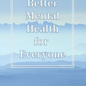 Better Mental Health for Everyone