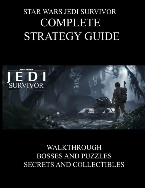 Star Wars Jedi Survivor : Complete Strategy Guide : Walkthrough, Bosses and Puzzles, Secrets and Collectibles !