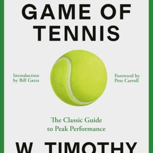 The Inner Game of Tennis: The Classic Guide to the Mental Side of Peak Performance