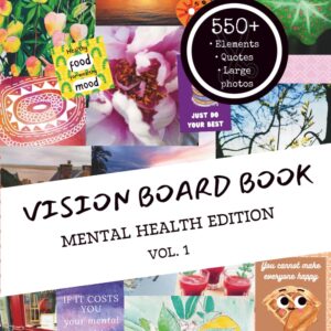 Vision board book - Mental Health Edition - Volume 1: Your Personal Journey to Wellbeing : +550 Inspiring visuals, large photos and quotes Beyond ... (The Mental Health Vision Board Collection)