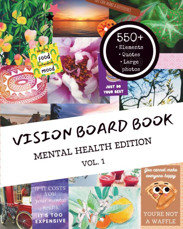 Vision board book - Mental Health Edition - Volume 1: Your Personal Journey to Wellbeing : +550 Inspiring visuals, large photos and quotes Beyond ... (The Mental Health Vision Board Collection)