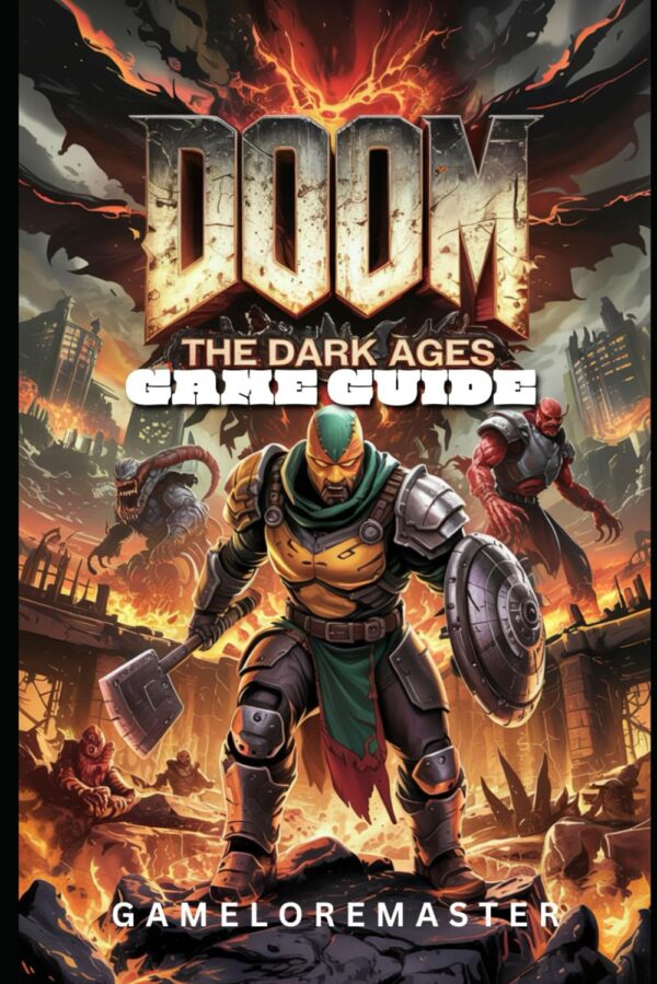 DOOM: THE DARK AGES GAME GUIDE: Walkthrough to every weapon, enemy, and level with tactical tips, secret paths, and expert strategies. (GAMELOREMASTER PLAYTHROUGH PATHS)