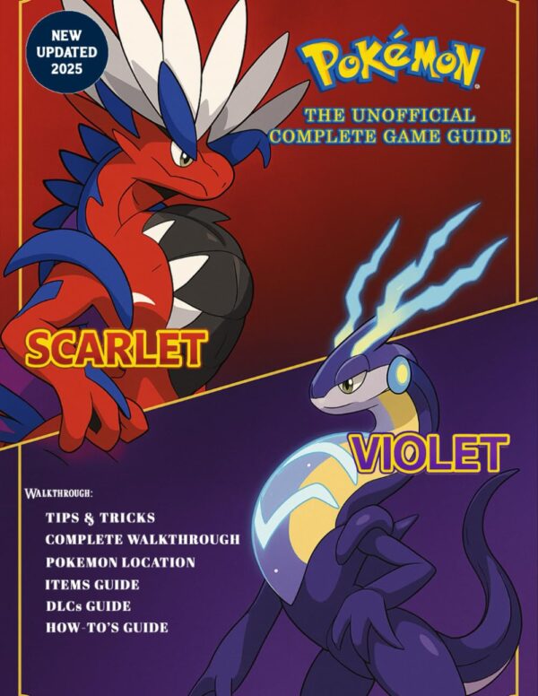 Pokemon Scarlet and Violet: The Unofficial Complete Game Guide [New Updated 2025]