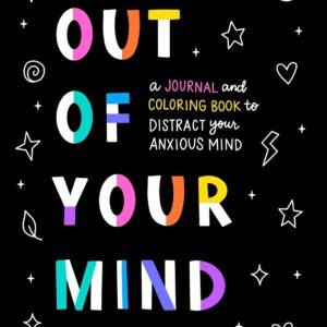 Out of Your Mind: A Journal and Coloring Book to Distract Your Anxious Mind (Anxiety Journaling and Coloring Series)