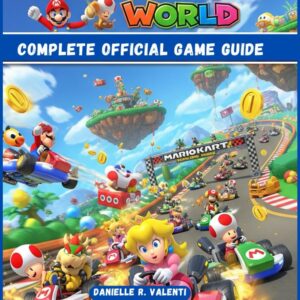 MARIO KART WORLD COMPLETE OFFICIAL GAME GUIDE: Race to victory with a complete walkthrough, hidden discoveries, expert strategies, and precise control settings to conquer every track, unlock secrets,