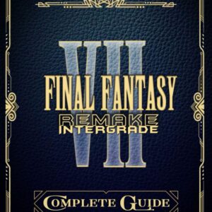 Final Fantasy VII Remake: Complete Guide: Tips, Tricks, Walkthrough, Collectibles and Strategies to Become a Pro Player
