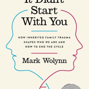 It Didn't Start with You: How Inherited Family Trauma Shapes Who We Are and How to End the Cycle