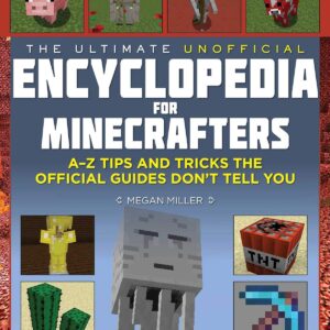 Ultimate Unofficial Encyclopedia for Minecrafters: An A - Z Book of Tips and Tricks the Official Guides Don't Teach You
