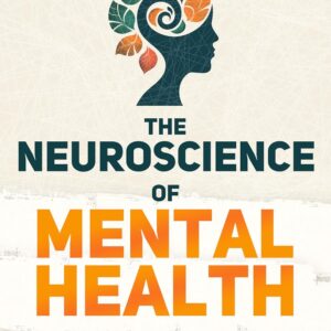 The Neuroscience Of Mental Health (2 Books In 1):: Discover The Science Behind Gratitude And Anxiety, Rewire Your Anxious Brain With Proven Neuroplasticity Protocols, Find Peace, Appreciation And Joy