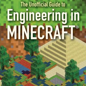 The Unofficial Guide to Engineering in Minecraft (STEM Projects in Minecraft)