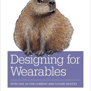 Designing for Wearables: Effective UX for Current and Future Devices